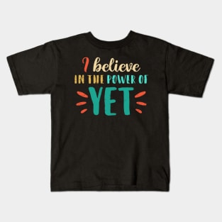 I Believe In The Power Of YET - growth mindset tshirt Kids T-Shirt